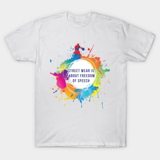 Street Wear Is Freedom of Speech T-Shirt